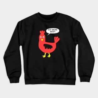 Chicken says: eat more beef! Crewneck Sweatshirt